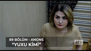 Yuxu kimi  89. Bölüm / ANONS