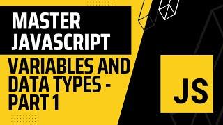 02. Master JavaScript ES6: Variables And Data Types - Part 1