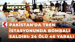 Pakistan'da tren istasyonunda bombalı saldırı: 24 ölü 46 yaralı