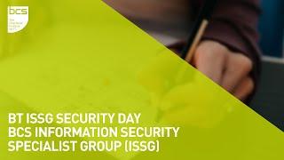 BT ISSG Security Day | BCS Information Security Specialist Group (ISSG)