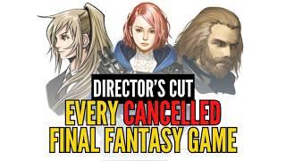 Every CANCELLED Final Fantasy Game [Director's Cut]