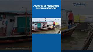 Pagar Laut Tangerang Sepanjang 30,16 KM Selesai Dibongkar, Nelayan Bisa Cari Ikan Lagi