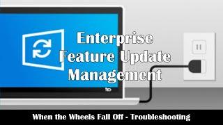 Troubleshooting Windows 10 Feature Updates - Enterprise Feature Update Management