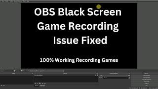 OBS Studio Black Screen Issue Fixed In Game Recording (100% Working Now)