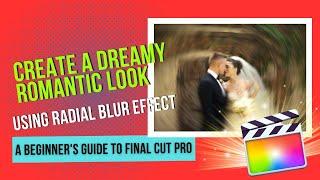 Final Cut Pro for Beginners: Create a Dreamy Romantic Look using Blur Effect