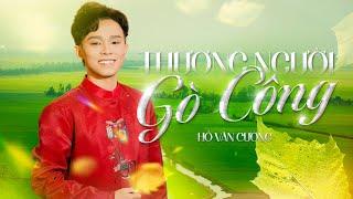 HỒ VĂN CƯỜNG - THƯƠNG NGƯỜI GÒ CÔNG | OFFICIAL LYRIC VIDEO