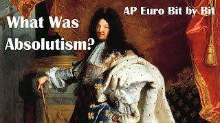 What Was Absolutism?: AP Euro Bit by Bit #20