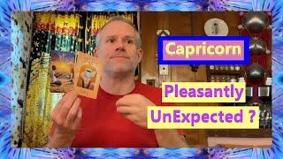 Capricorn - Pleasantly UnExpected ?