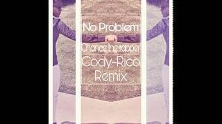 Chance The Rapper - No Problem (Cody Rico Remix)