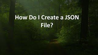 How Do I Create a JSON File?