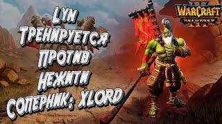 LYN ТРЕНИРУЕТСЯ ПРОТИВ НЕЖИТИ: Lyn vs XlorD Warcraft 3 Rerorged