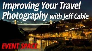 Improving Your Travel Photography | Jeff Cable