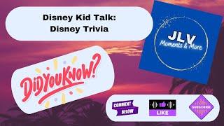 Disney Kid Talk: Disney Trivia