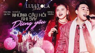 Mashup NHỮNG CÂU HỎI KHI SAY - DỪNG YÊU l TRUNG QUÂN x MYRA TRẦN | Live at LULULOLA