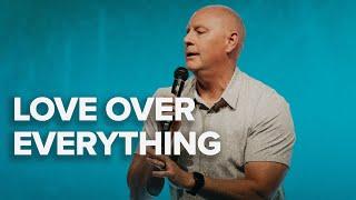 Love Over Everything! | Pastor Brad