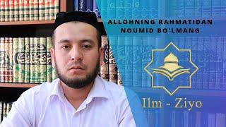 Allohning rahmatidan noumid bo'lmang!