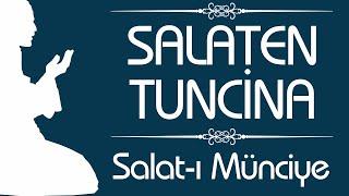 SALATEN TÜNCİNA (Münciye)Allâhumme salli alâ seyyidinâ Muhammedin ve alâ âl-i seyyidinâ Muhammedin..