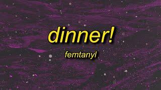 femtanyl - DINNER! (Lyrics)