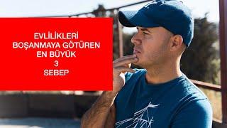 EVLİLİKLERİ BOŞANMAYA GÖTÜREN EN BÜYÜK ÜÇ SEBEP NELERDİR? EVLİLİK SORUNLARI VE ANALİZLERİ