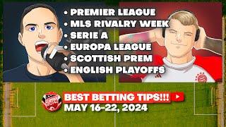 FC Stoppage Time BEST BETS May 16-22!  Premier League, Europa League, Serie A, MLS & More