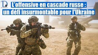 Ukraine face à l'offensive en cascade russe : la fin approche-t-elle ?