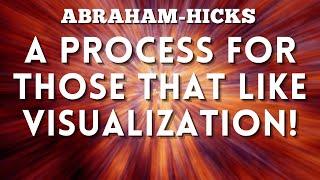 Abraham Hicks - A Process for Those That Like Visualization!