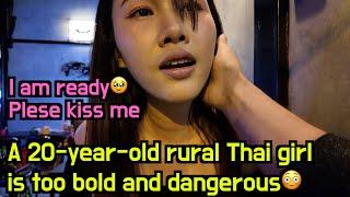 A 20-year-old rural Thai girl is too bold and dangerous she kissed me in public