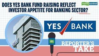 Reporter's Take | Does Yes Bank fund raising reflect investor appetite for banking sector?