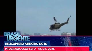 Helicóptero é atingido por tiros em operação no RJ | Brasil Urgente | PROGRAMA COMPLETO | 12/02/25