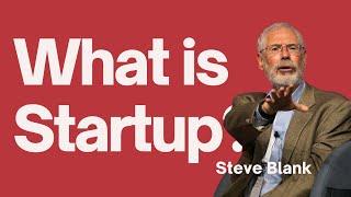 Steve Blank - What is a startup?