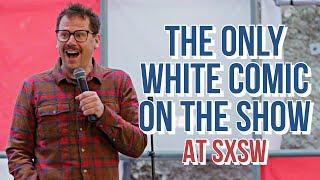 The Only White Comedian for a Black Crowd (at SXSW)