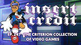 Insert Credit Show 247 - The Criterion Collection of Video Games