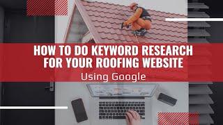 How to do Keyword Research for your Roofing Website using Google
