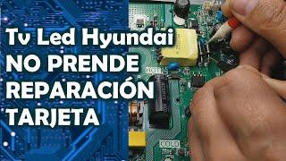 Tv Led Hyundai No Prende - Reparación Tarjeta