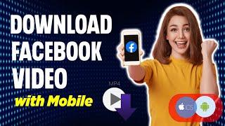 How to Download Facebook Videos on Mobile: Without Any Apps