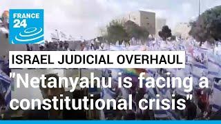 Israel judicial overhaul: 'Netanyahu is facing a constitutional crisis of unprecedented magnitude'