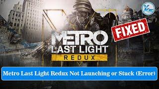  Fix Metro Last Light Redux Launching The Game Failed, Black Screen, Not Starting, Stuck & Running