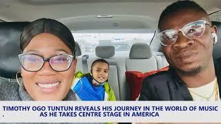 Timothy OGO TUNTUN REVEALS HIS JOURNEY IN THE WORLD OF MUSIC AS HE TAKES CENTRE STAGE IN AMERICA...