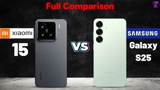 Xiaomi 15 vs Samsung Galaxy S25 : Full ComparisonWhich One Is Better?