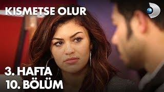 Kısmetse Olur 3. Hafta 10. Bölüm