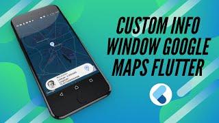 Flutter Google Maps | Add A Custom Info Window to your Google Map Pins in Flutter