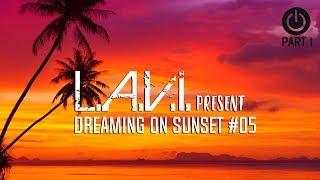 L.A.V.I. Presents Dreaming On Sunset #05 [June 2017] | PART 1