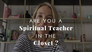 Are You a Spiritual Teacher in the Closet?