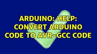 Arduino: Help: convert Arduino code to avr-gcc code