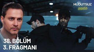 Hudutsuz Sevda 38. Bölüm 3. Fragmanı - BASKIN!