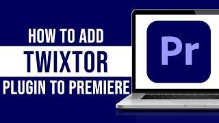 How to Add Twixtor Plugin in Premiere Pro (Tutorial)