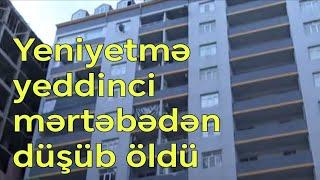 Bakıda yeniyetmə 7-ci mərtəbədən yıxılıb öldü - Ehtiyatsızlıq!