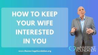 How to Keep Your Wife Interested in You | Paul Friedman