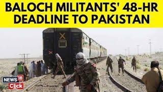 Pakistan Train Hijack: BLA Sets 48-Hour Deadline, Demands Prisoner Swap For 214 Hostages | N18G