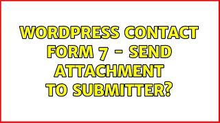 Wordpress: Contact Form 7 - Send attachment to submitter? (3 Solutions!!)